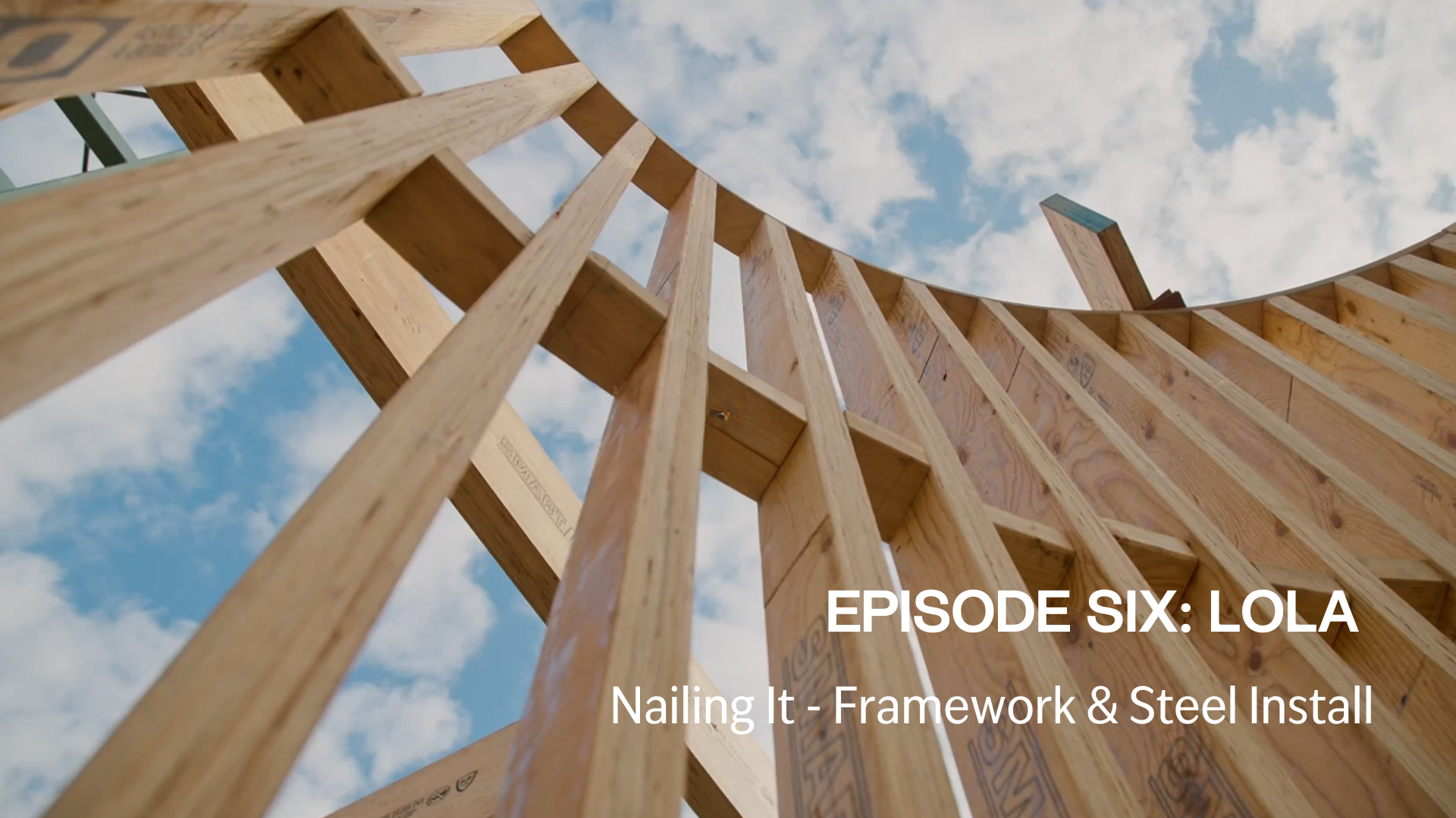 EPISODE 6: Nailing It - Framework & Steel Install