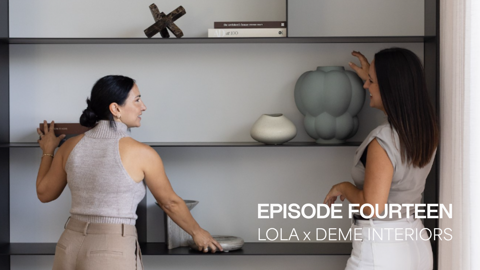 Episode 14 : Interior Selections & Styling with Deme Interiors